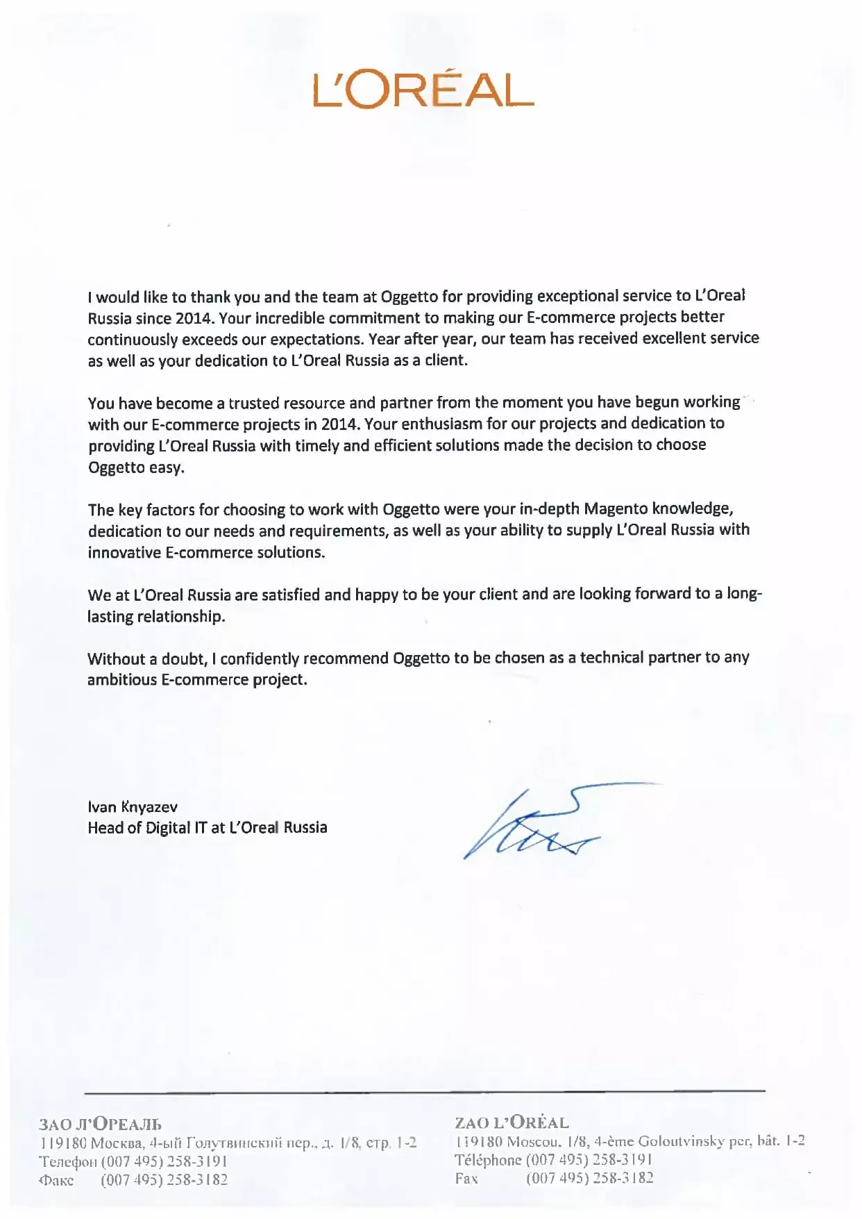 Ваше стремление сделать E-commerce проекты лучше превосходит наши ожидания. Из года в год наша команда получает превосходный сервис, а также вашу заинтересованность в L'Oreal Russia как в клиенте.